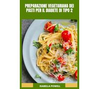 PREPARAZIONE VEGETARIANA DEI PASTI PER IL DIABETE DI TIPO 2: Piatti vegetali nutrienti con preparazione facile, nutrizione equilibrata e sicurezza in cucina quotidiana