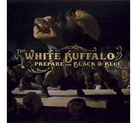 Prepare For Black & Blue (Dig) By The White Buffalo (2010-12-07)
