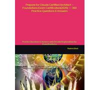 Prepare for Claude Certified Architect - Foundations Exam Certification(2026) - 300 Practice Questions & Answers: Practice Questions & Answers with Detailed Explanations for Exam Readiness