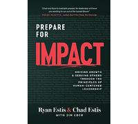 Prepare for Impact: Driving Growth and Serving Others Through the Principles of Human-Centered Leadership