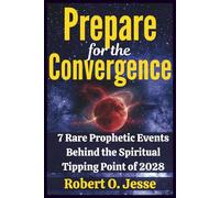 Prepare for the Convergence: 7 Rare Prophetic Events Behind the Spiritual Tipping Point of 2028