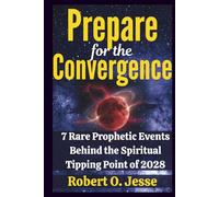Prepare for the Convergence: 7 Rare Prophetic Events Behind the Spiritual Tipping Point of 2028