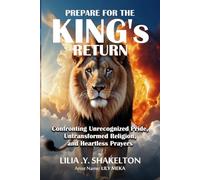 PREPARE FOR THE KING'S RETURN: Confronting Unrecognized Pride, Untransformed Religion and Heartless Prayers