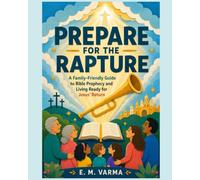 PREPARE FOR THE RAPTURE: A Family-Friendly Guide to Bible Prophecy and Living Ready for Jesus' Return