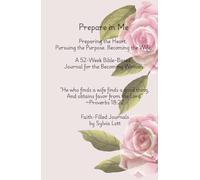 Prepare in Me. Preparing the Heart. Pursuing the Purpose. Becoming the Wife.: A 52-W ible-Based Journal for the Becoming Woman