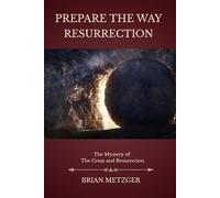 Prepare the Way: Resurrection: A Seven-Week Preparation for the Feast of the Risen Christ