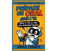 Prépare un oral avec l’IA Même si t’as le trac rien qu’en disant “bonjour”: Idéal pour le brevet, le bac, les exposés, les oraux d’école ou de concours. (COLLECTION GÉNIE ARTIFICIEL)