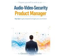 Prepare yourself to work as an Audio-Video-Security Product Manager: Key tips to get prepared and get your promotion (Become A Manager Series)