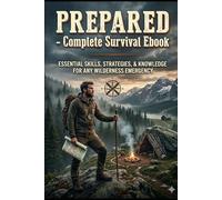 Prepared: Emergency Preparedness for Beginners - Water Storage, Food Stockpile, Off-Grid Power & 72-Hour Survival Kit