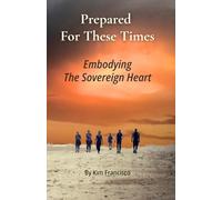 Prepared For These Times: Embodying the Sovereign Heart