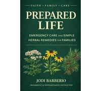 Prepared Life: Emergency Care and Simple Herbal Remedies for Families