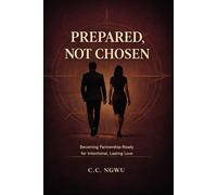 Prepared, Not Chosen: Becoming Partnership-Ready for Intentional, Lasting Love.