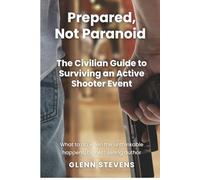 Prepared, Not Paranoid: A Civilian Guide to Active Shooter Events