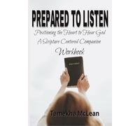 Prepared to Listen: Positioning the Heart to Hear God - A Scripture Centered Companion Workbook