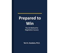 Prepared to Win: The 3A Method for Negotiation Success (The Strategic Negotiator)