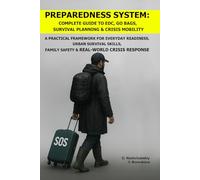Preparedness System: Complete Guide to EDC, Go Bags, Survival Planning & Crisis Mobility.: A Practical Framework for Everyday Readiness,Urban Survival ... Crisis Response ([EN] Real Survival Manual)