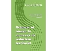 Préparer et réussir le concours de rédacteur territorial: Méthode complète pour réussir les écrits et oraux, comprendre les attentes des membres du jury