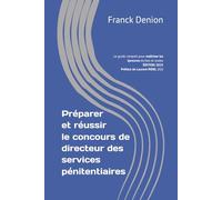 Préparer et réussir les concours de directeur des services pénitentiaires: Le guide complet pour maîtriser les épreuves écrites et orales