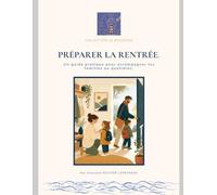 Préparer la rentrée: Guide pratique avec carnet et fiches outils de la rentrée scolaire : routines, émotions, organisation familiale et outils pour accompagner son enfant avec sérénité