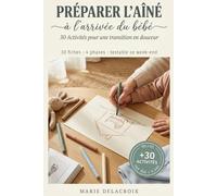 Préparer l'Aîné à l'Arrivée du Bébé : 30 Activités: Conseils pratiques pour une transition en douceur