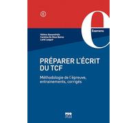 Préparer l'écrit du TCF: Méthodologie de l’épreuve, entraînements, corrigés
