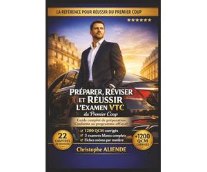 Préparer, Réviser et Réussir l’Examen VTC du Premier Coup: Le Guide Complet avec 1200 QCM Corrigés, Examens Blancs et Préparation à l’Épreuve Théorique et Pratique