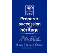 Préparer sa succession et son héritage: Anticiper sa transmission, rédiger son testament, comprendre les droits de succession et savoir réagir à un ... en 100 pages (Comprendre en 100 pages)