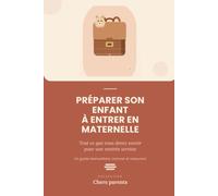 Préparer son enfant à entrer en maternelle: Tout ce que vous devez savoir pour une rentrée sereine (Chers parents)