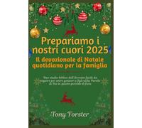 Prepariamo i nostri cuori 2025: Il devozionale di Natale quotidiano per la famiglia: Uno studio biblico dell'Avvento facile da seguire per unire genitori e figli nella Parola di Dio in questo periodo