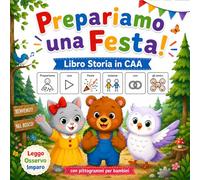 Prepariamo una Festa! - Libro in CAA: Leggo, Osservo, Imparo - Libro Storia in CAA con Pittogrammi per Bambini