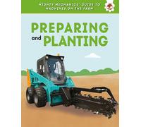 Preparing and Planting (Mighty Mechanics' Guide to Machines on the Farm)