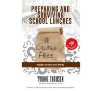 Preparing And Surviving School Lunches: 31 Gluten-Free Recipes to Save Your Sanity