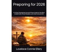 Preparing for 2026: A 14-Day Thanksgiving Journal & Prayer Guide for Teen Boys to Build Faith, Purity, Discipline, and a God-Centered Life