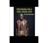 Preparing for a 100-Year Life: What Longer Lives Mean-and How to Be Ready