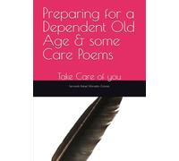 Preparing for a Dependent Old Age & some Care Poems: To look after a nonagenarian Nazi (Growing Old with Dignity)