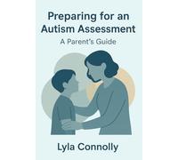 Preparing for an Autism Assessment: A Parent’s Guide