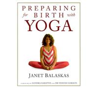 Preparing for Birth with Yoga: Empowering and Effective Exercise for Pregnancy and Childbirth (Women's health & parenting)