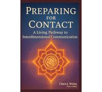 Preparing for Contact: A Living Pathway to Interdimensional Communication from the Council of Now (The Living Library)