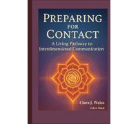 Preparing for Contact: A Living Pathway to Interdimensional Communication from the Council of Now (The Living Library)