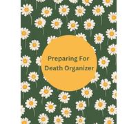 Preparing For Death Organizer: An End of Life Journal | A Must-Have For Family Survivors