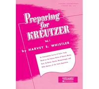 Preparing for Kreutzer, Vol. I: 1 (Rubank Eductional Library No. 152): An Intermediate Course of Violin Study Based on the Famous Works of Kayser, ... and Other Masters of the Violin Repertoire
