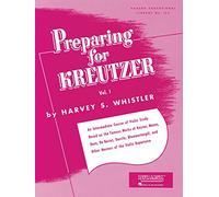 Preparing for Kreutzer, Vol. I: 1 (Rubank Eductional Library No. 152): An Intermediate Course of Violin Study Based on the Famous Works of Kayser, ... and Other Masters of the Violin Repertoire