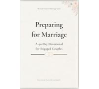 Preparing for Marriage: A 90-Day Devotional for Engaged Couples (The God-Centered Marriage Series)