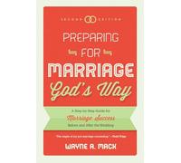 Preparing For Marriage God's Way (Second Edition): A Step-By-Step Guide for Marriage Success Before and After the Wedding