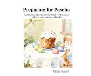 Preparing for Pascha: An Orthodox Easter Activity Book for Children: A Great Lent Journey to Pascha (Little Orthodox Hearts Series)