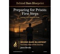 Preparing For Prison: First Steps - 2nd Edition: Getting Your Affairs In Order (Behind Bars Blueprint Series)