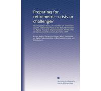 Preparing for retirement--crisis or challenge?: Hearing before the Subcommittee on Retirement Income and Employment of the Select Committee on Aging, ... Congress, second session, June 19, 1978