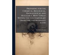 Preparing for the Chemical, Biological, Radiological and Nuclear (CBRN) Threat Within the Contemporary Operating Environment (COE)