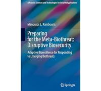 Preparing for the Meta-Biothreat: Disruptive Biosecurity: Adaptive Bioresilience for Responding to Emerging Biothreats (Advanced Sciences and Technologies for Security Applications)