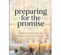 preparing for the promise: Experiencing hope joy peace and love in Advent